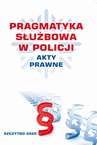 ebook PRAGMATYKA SŁUŻBOWA W POLICJI AKTY PRAWNE. Wydanie III poprawione i uzupełnione - praca zbiorowa