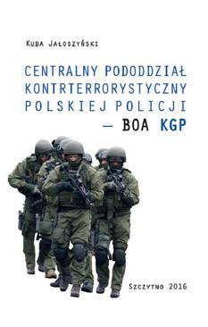 ebook Centralny pododdział kontrterrorystyczny polskiej Policji – BOA KGP