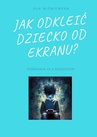 ebook Jak odkleić dziecko od ekranu? - Ola Wiśniewska