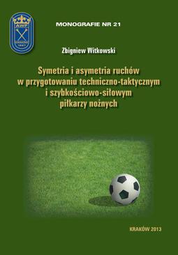 ebook Symetria i asymetria  ruchów w przygotowaniu techniczno-taktycznym i szybkościowo-siłowym piłkarzy nożnych