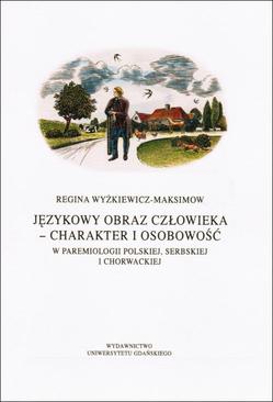 ebook Językowy obraz człowieka - charakter i osobowość w paremiologii polskiej, serbskiej i chorwackiej