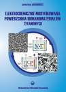 ebook Elektrochemicznie modyfikowana powierzchnia bionanomateriałów tytanowych - Jarosław Jakubowicz