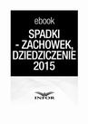 ebook SPADKI - TESTAMENT, ZACHOWEK, DZIEDZICZENIE. ZMIANY W PRAWIE SPADKOWYM 2015 - - Infor Pl