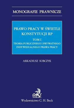 ebook Prawo pracy w świetle Konstytucji RP. Tom I. Teoria publicznego i prywatnego indywidualnego prawa pracy