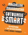 ebook Gotowanie SMART. 170 przepisów + tipy na oszczędzanie czasu, energii i pieniędzy - Magdalena Makarowska