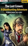 ebook The Lost Crown: A Ghosthunting Adventure - poradnik do gry - Antoni "HAT" Józefowicz