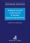 ebook Morskie zasoby genetyczne w prawie międzynarodowym - Konrad Jan Marciniak