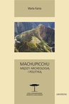 ebook Machupicchu Między archeologią i polityką - Marta Kania