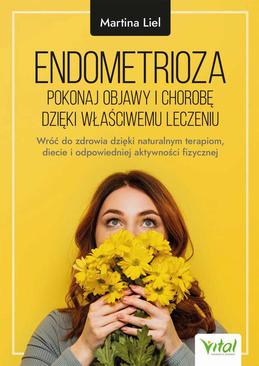 ebook Endometrioza - pokonaj objawy i chorobę dzięki właściwemu leczeniu