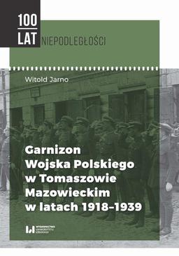 ebook Garnizon Wojska Polskiego w Tomaszowie Mazowieckim w latach 1918-1939