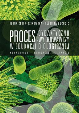 ebook Proces dydaktyczno-wychowawczy w edukacji biologicznej. Kompendium – nauczyciel na starcie