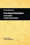 ebook Free Speech Defenders in Twentieth Century United States - Wiesław Wacławczyk