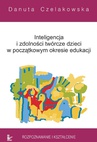 ebook Inteligencja i zdolności twórcze dzieci w początkowym okresie edukacji Rozpoznawanie i kształcenie - Danuta Czelakowska