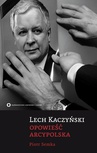 ebook Lech Kaczyński. Opowieść arcypolska - Paweł Semka