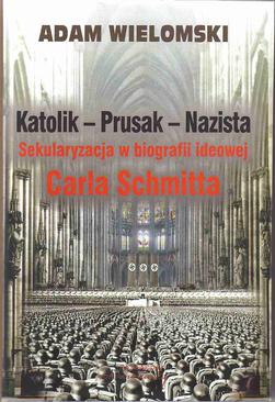 ebook Katolik - Prusak - Nazista. Sekularyzacja w biografii ideowej Carla Schmitta