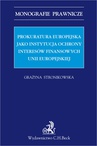 ebook Prokuratura Europejska jako instytucja ochrony interesów finansowych Unii Europejskiej - Grażyna Stronikowska