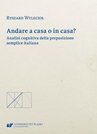 ebook Andare a casa o in casa? Analisi cognitiva della preposizione semplice italiana - Ryszard Wylecioł