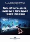 ebook Subiektywna ocena inwestycji giełdowych – ujęcie ilościowe - Renata Dudzińska-Baryła