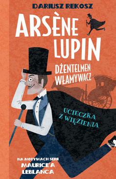 ebook Arsène Lupin – dżentelmen włamywacz. Tom 3. Ucieczka z więzienia