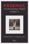 ebook Przemoc stosowana przez kobiety - Marian Cabalski