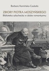 ebook Zbiory Piotra Moszyńskiego. Biblioteka szlachecka w dobie romantyzmu - Barbara Kamińska-Czubała