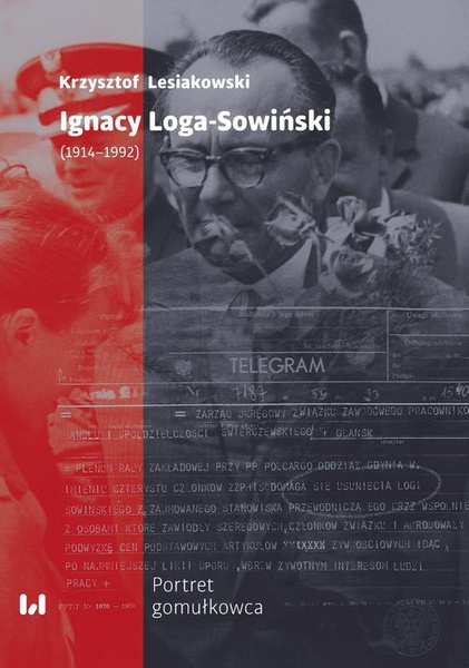Okładka:Ignacy Loga-Sowiński (1919-1992). Portret gomułkowca 
