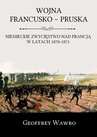 ebook Wojna francusko-pruska. Niemieckie zwycięstwo nad Francją w latach 1870-1871 - Geoffrey Wawro