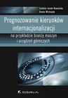 ebook Prognozowanie kierunków internacjonalizacji na przykładzie branży maszyn i urządzeń górniczych - Izabela Jonek-Kowalska,Aneta Michalak