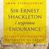 ebook Sir Ernest Shackleton i wyprawa Endurance. Sekrety przywództwa odpornego na kryzys - Adam Staniszewski