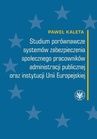 ebook Studium porównawcze systemów zabezpieczenia społecznego pracowników administracji publicznej oraz instytucji Unii Europejskiej - Paweł Kaleta