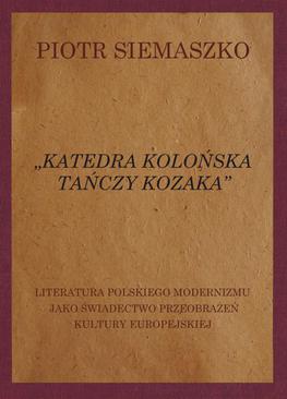 ebook „Katedra kolońska tańczy kozaka”. Literatura polskiego modernizmu jako świadectwo przeobrażeń kultury europejskiej