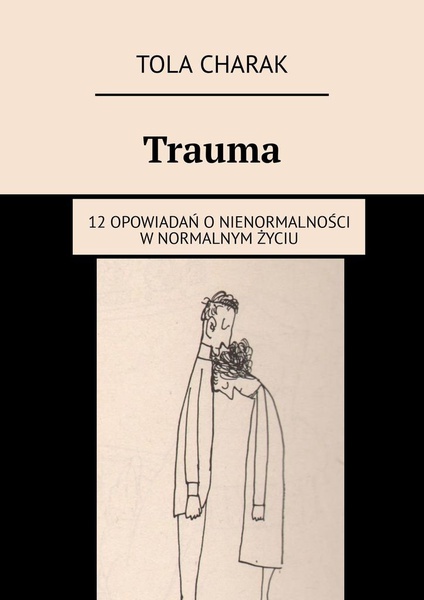 Okładka:Trauma. 12 opowiadań o nienormalności w normalnym życiu 