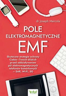 ebook Pole elektromagnetyczne EMF. Skuteczne strategie ochrony Ciebie i Twoich bliskich przed oddziaływaniem pól elektromagnetycznych telefonów komórkowych – SAR, Wi-Fi, 5G
