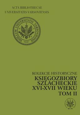 ebook Księgozbiory szlacheckie XVI-XVII wieku. Kolekcje historyczne. T. 2