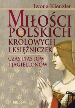 ebook Miłość Polskich Królowych i Księżniczek. Czas Piastów i Jagiellonów