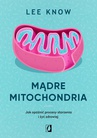 ebook Mądre mitochondria. Jak opóźnić procesy starzenia i żyć zdrowiej - Lee Know