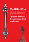 ebook "Co mnie tak dzier-zy przi Tobie, Orawo?" Życie kulturalne Polonii orawskiej w Chicago - Marek Liszka