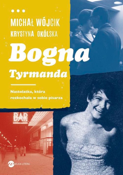 Okładka:Bogna Tyrmanda. Nastolatka, która rozkochała w sobie pisarza 