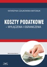 ebook Koszty podatkowe – wyłączenia i ograniczenia - Katarzyna Czajkowska-Matosiuk