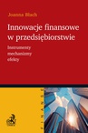 ebook Innowacje finansowe w przedsiębiorstwie. Instrumenty mechanizmy efekty - Joanna Błach
