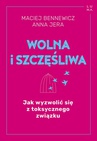 ebook Wolna i szczęśliwa - Maciej Bennewicz,Anna Jera