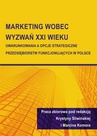 ebook Marketing wobec wyzwań XXI wieku. Uwarunkowania a opcje strategiczne przedsiębiorstw funkcjonujących w Polsce - 