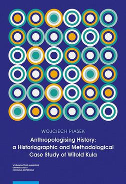 ebook Anthropologising History: a Historiographic and Methodological Case Study of Witold Kula