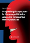 ebook Pragmalinguistique pour le discours publicitaire. Approche comparative franco-polonaise - Marcin Skibicki