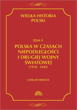 ebook Wielka historia Polski Tom 9 Polska w czasach niepodległości i drugiej wojny światowej (1918 - 1945)