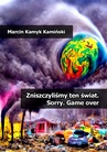 ebook Zniszczyliśmy ten świat. Sorry. Game over - Marcin Kamyk Kamiński