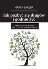 ebook Jak pozbyć się długów i godnie żyć - Marta Zaręba