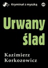 ebook Urwany ślad - Kazimierz Korkozowicz