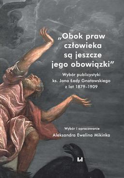 ebook Obok praw człowieka są jeszcze jego obowiązki. Wybór publicystyki ks. Jana Łady Gnatowskiego z lat 1879–1909