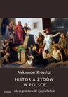 ebook Historia Żydów w Polsce. Okres piastowski. Okres jagielloński - Aleksander Kraushar